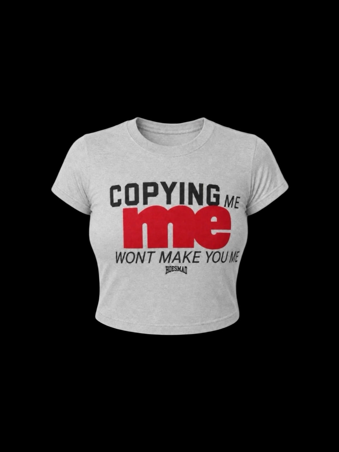 Copying Me Wont Make You Want Babytee (grey)