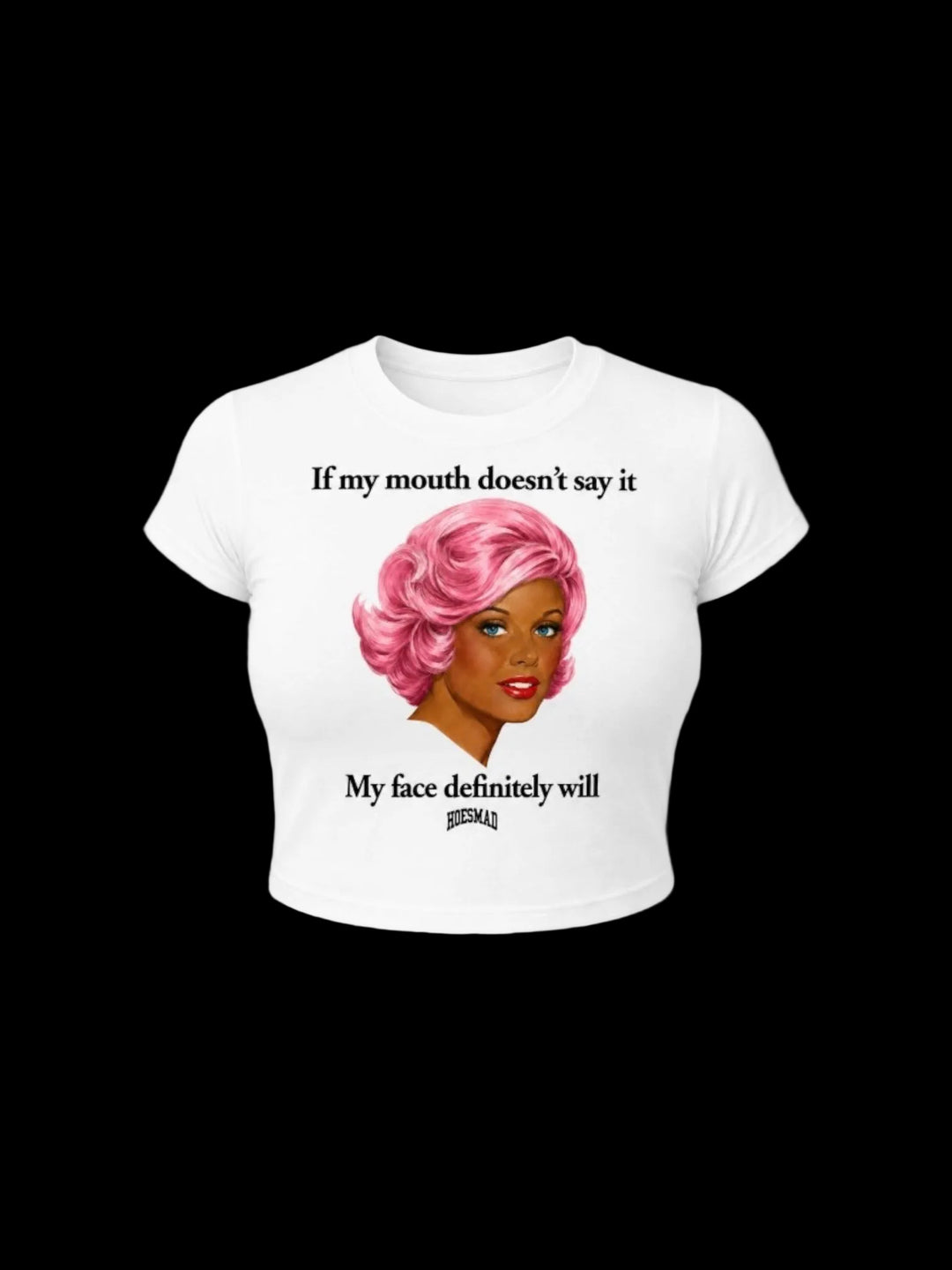 Hoesmad If My Mouth Doesnt Say It Babytee (white)