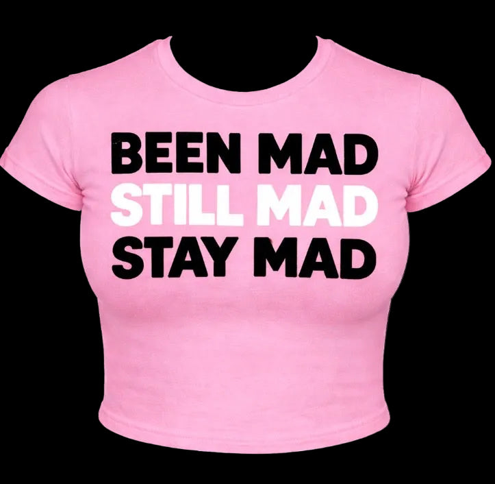 Been Mad, Still Mad, Stay Mad Babytee