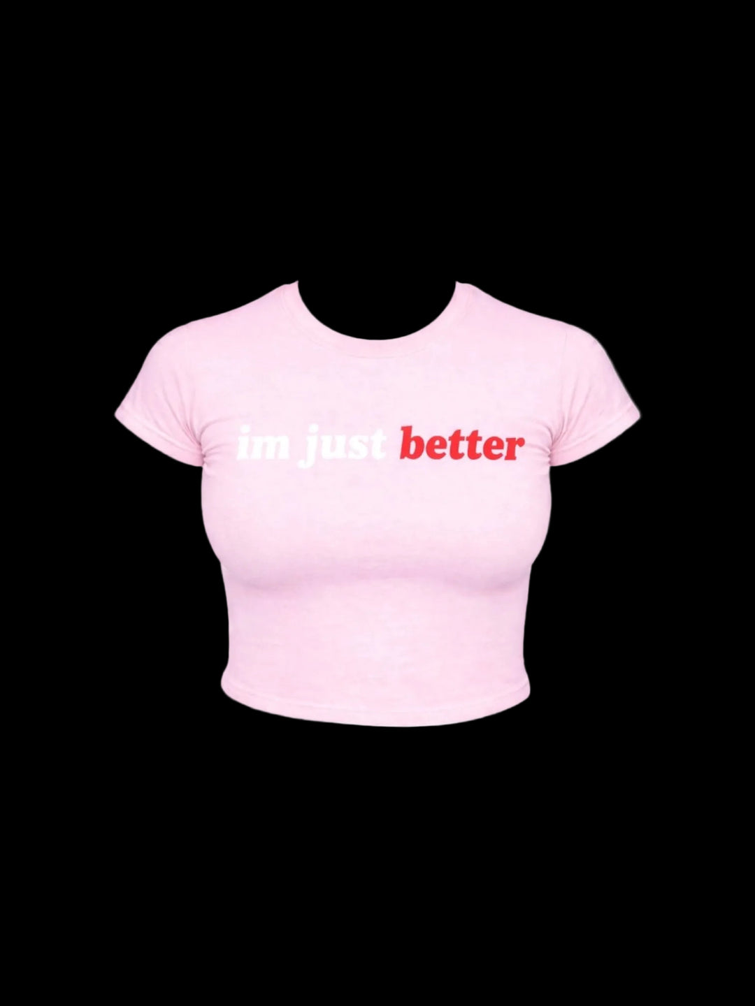 Im Just Better (Light Pink)
