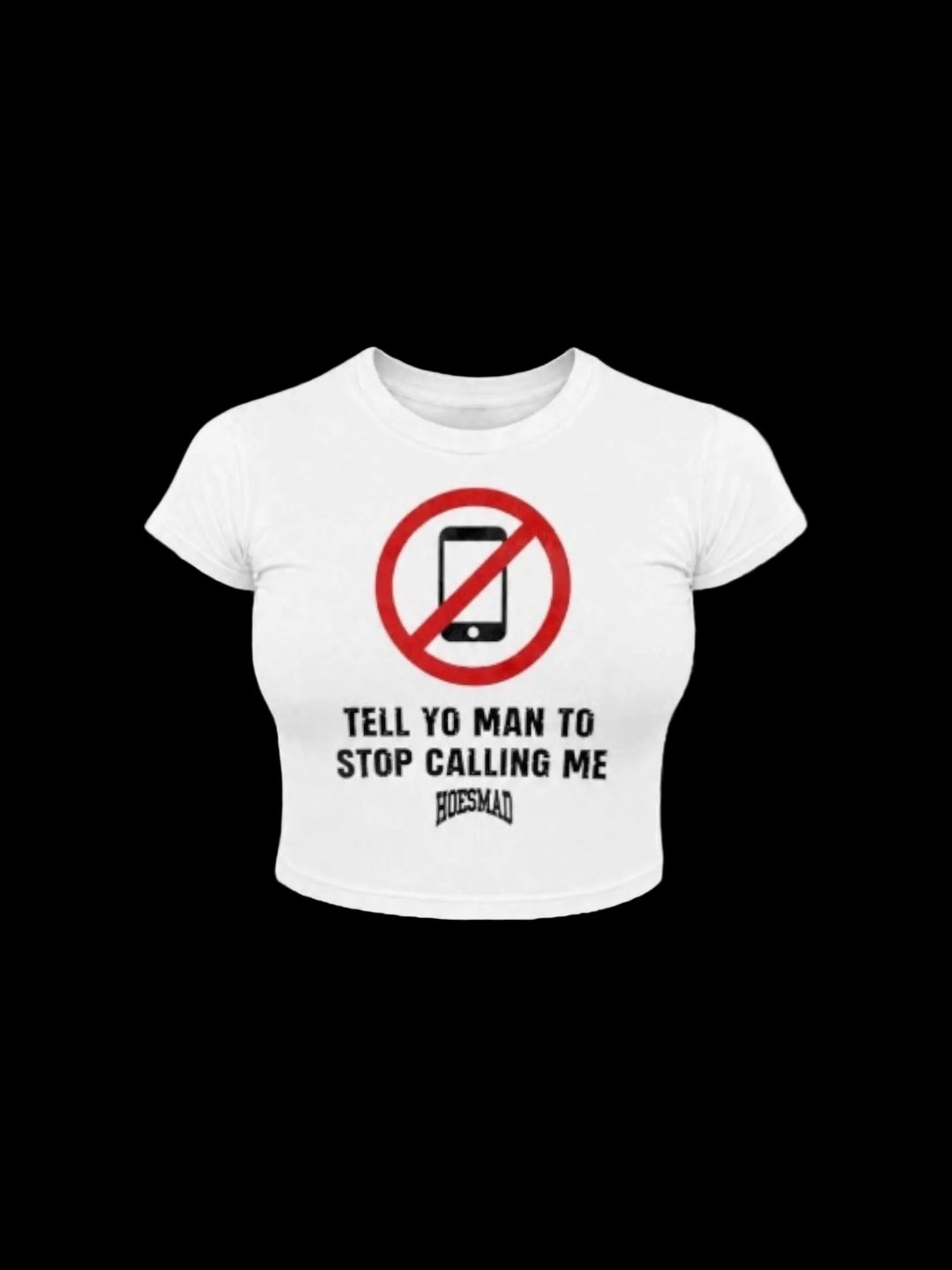 Hoesmad Tell Yo Man To Stop Calling Me Babytee (white)