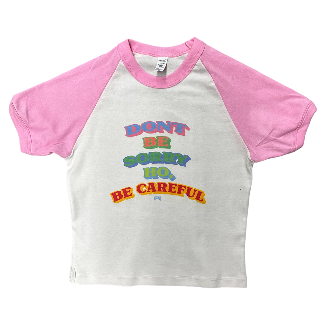 DONT BE SORRY HO, BE CAREFUL HOESMAD BABY TEE - PINK/white