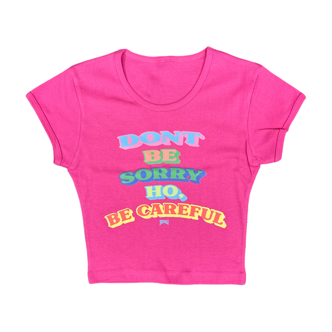 DONT BE SORRY HO, BE CAREFUL HOESMAD BABY TEE - HOT PINK