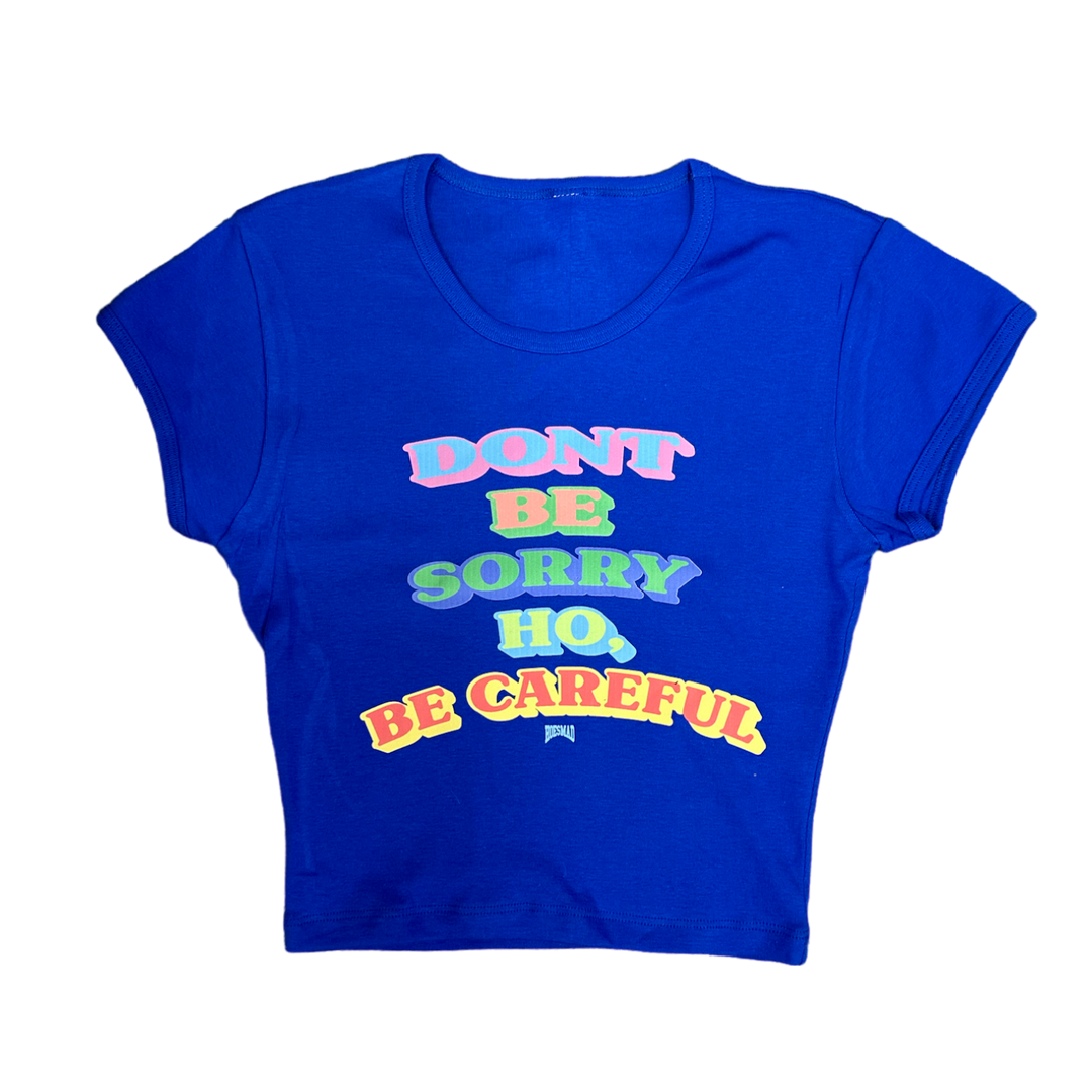 DONT BE SORRY HO, BE CAREFUL HOESMAD BABY TEE - ROYAL BLUE