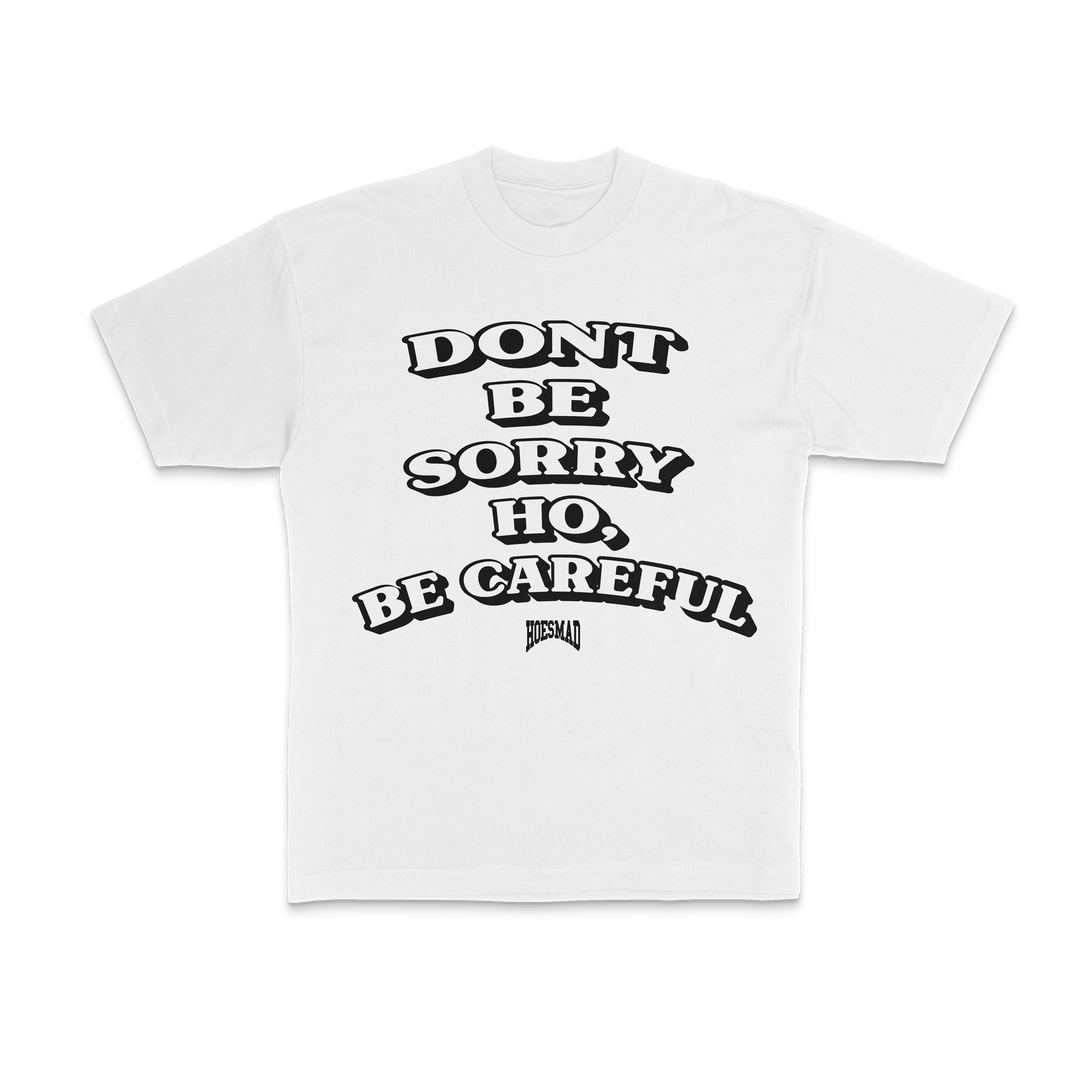 Dont Be Sorry Ho, Be Careful Tee White/Black
