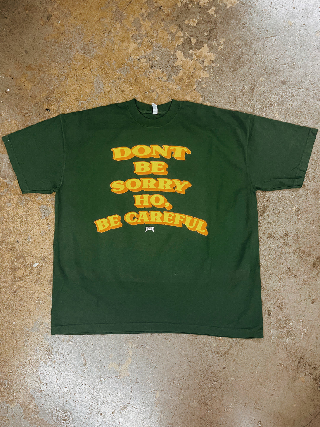 Dont Be Sorry Ho, Be Careful Green Tee